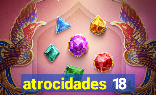 atrocidades 18